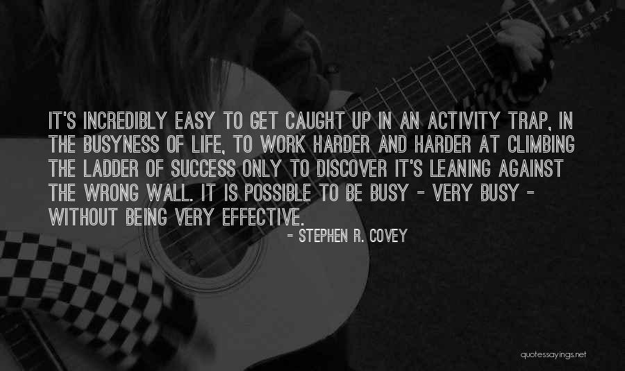 Climbing The Ladder Quotes By Stephen R. Covey Climbing The Ladder Quotes By Stephen R. Covey