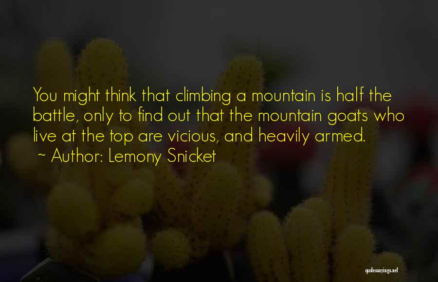 Climbing To The Top Of The Mountain Quotes By Lemony Snicket