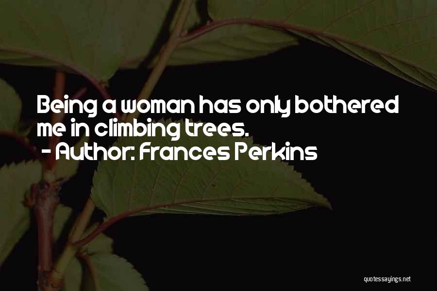 Climbing Trees Quotes By Frances Perkins