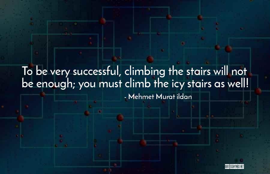 Climbing Up The Stairs Quotes By Mehmet Murat Ildan