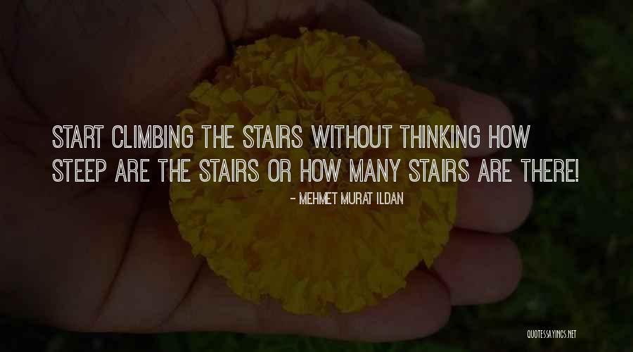 Climbing Up The Stairs Quotes By Mehmet Murat Ildan