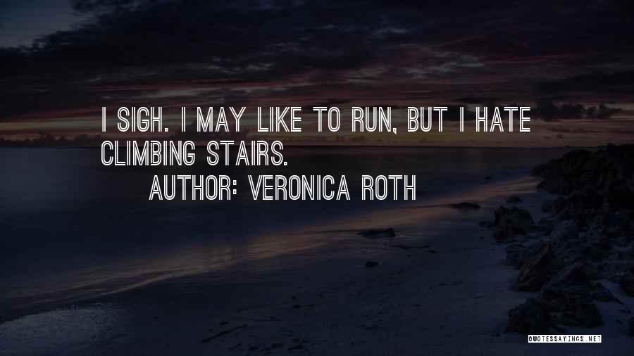 Climbing Up The Stairs Quotes By Veronica Roth
