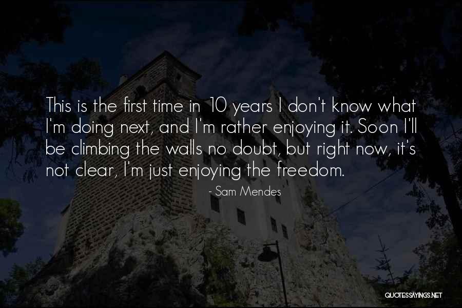 Climbing Walls Quotes By Sam Mendes Climbing Walls Quotes By Sam Mendes
