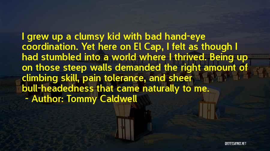 Climbing Walls Quotes By Tommy Caldwell