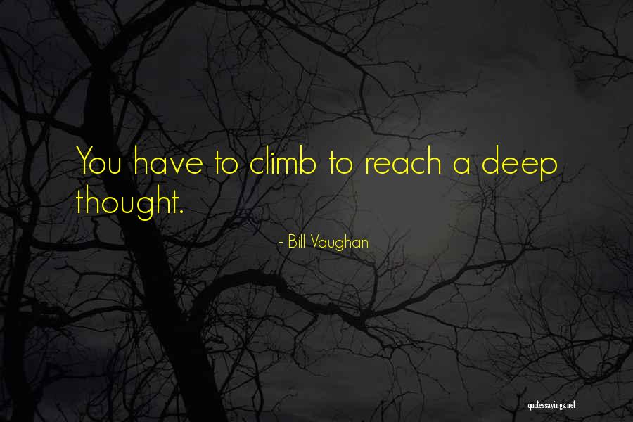 Climbs Quotes By Bill Vaughan Climbs Quotes By Bill Vaughan