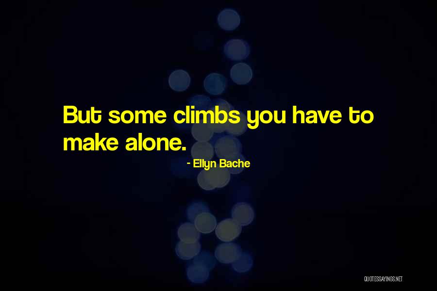 Climbs Quotes By Ellyn Bache Climbs Quotes By Ellyn Bache