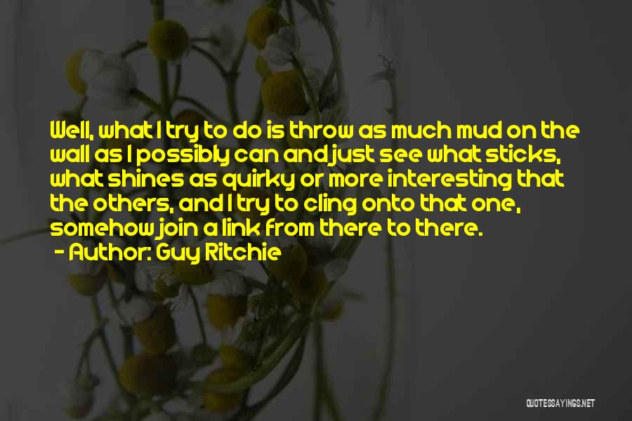 Cling On Wall Quotes By Guy Ritchie