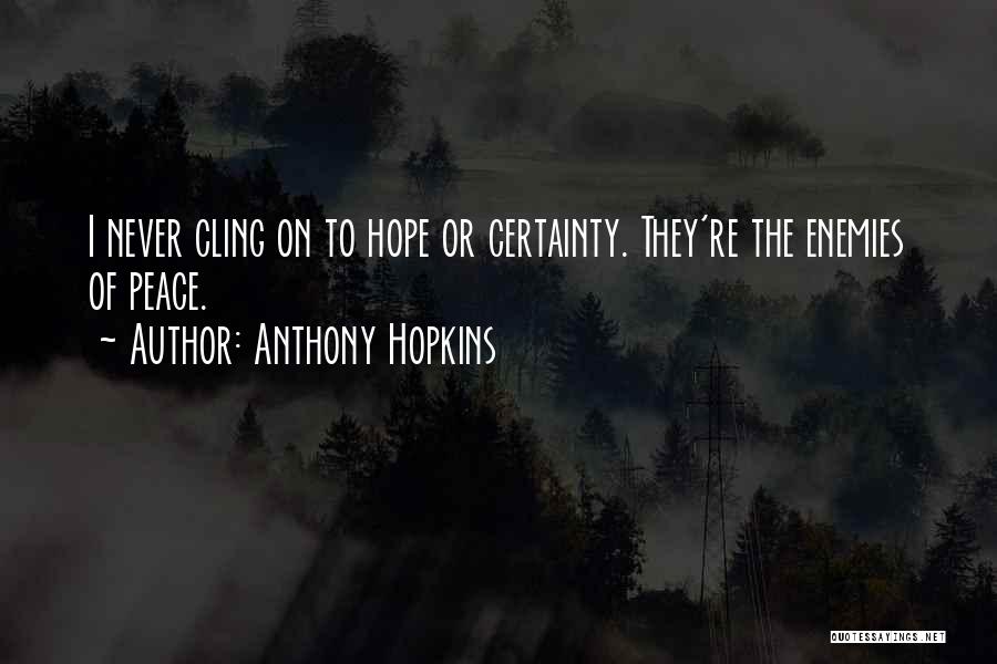 Cling To Hope Quotes By Anthony Hopkins