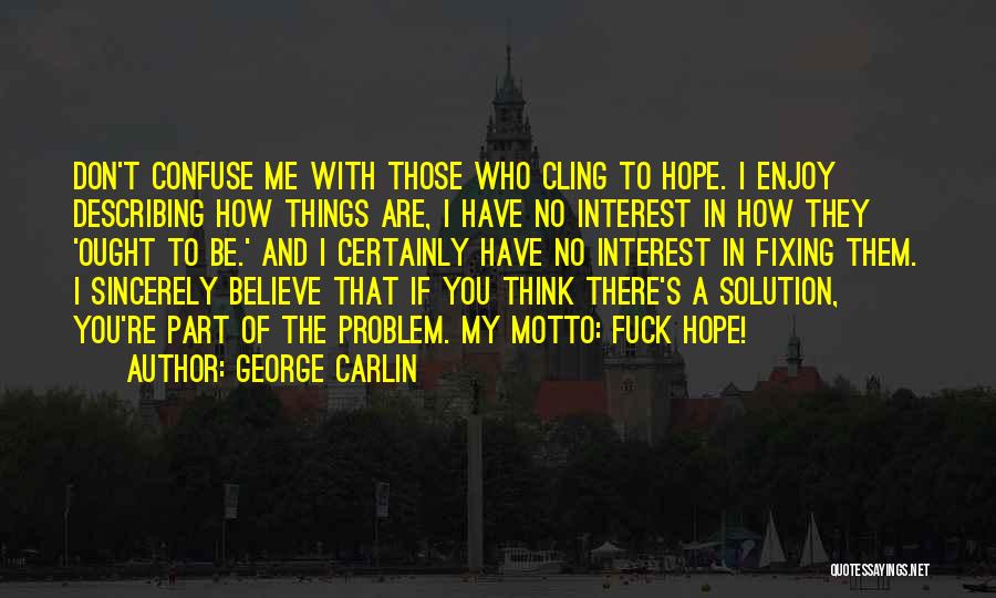 Cling To Hope Quotes By George Carlin