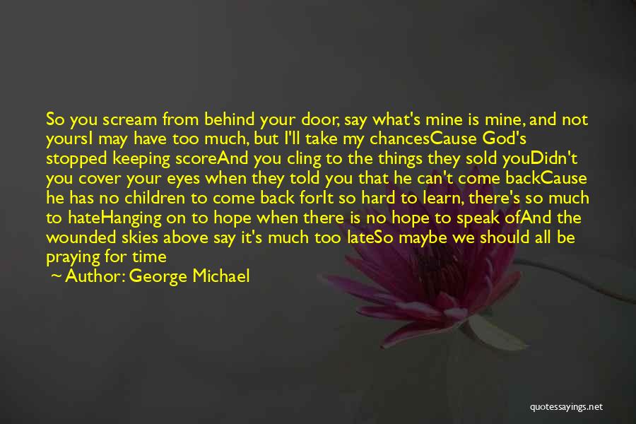 Cling To Hope Quotes By George Michael