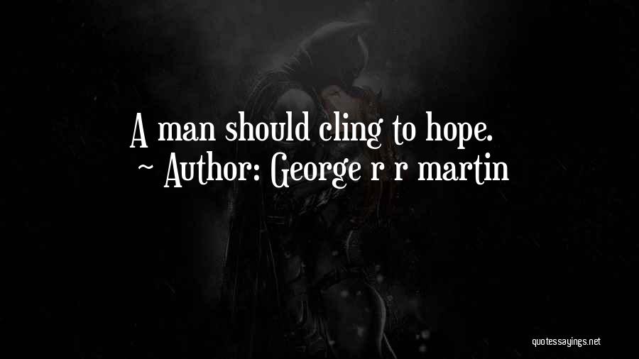 Cling To Hope Quotes By George R R Martin