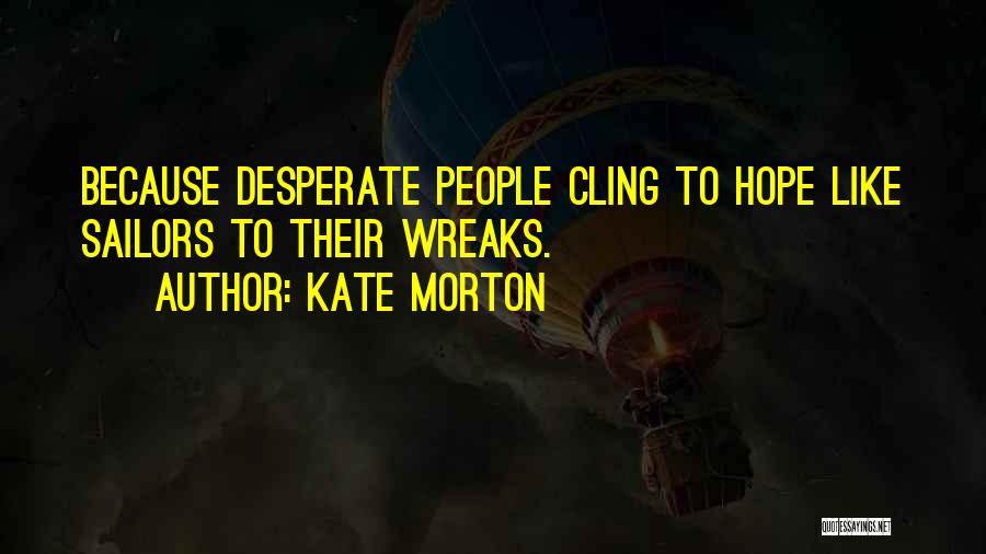 Cling To Hope Quotes By Kate Morton