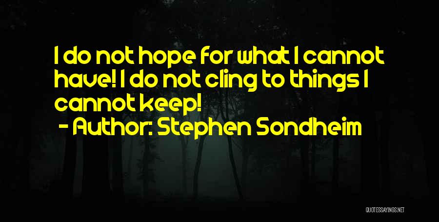 Cling To Hope Quotes By Stephen Sondheim