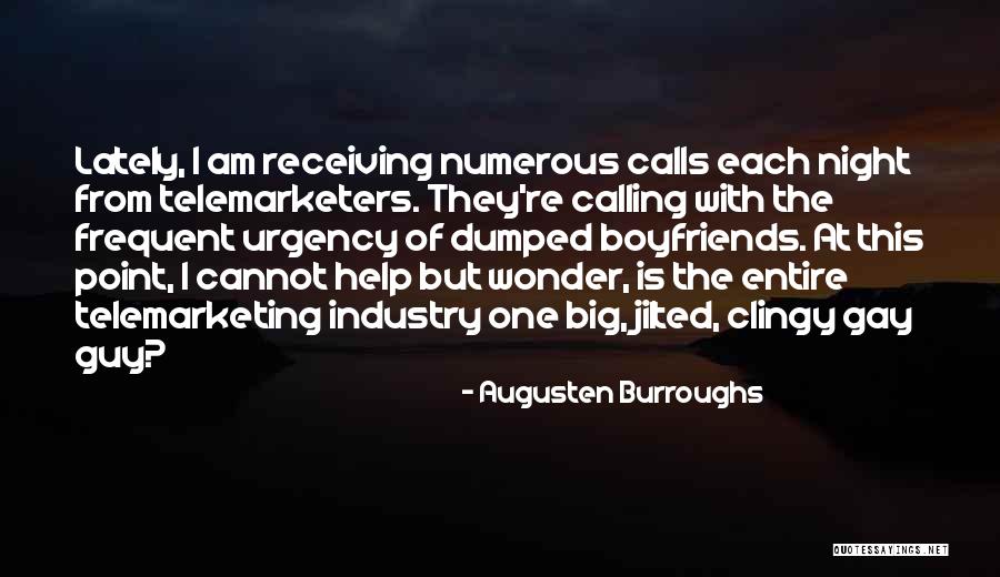 Clingy Boyfriends Quotes By Augusten Burroughs Clingy Boyfriends Quotes By Augusten Burroughs