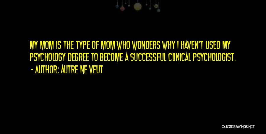 Clinical Psychology Quotes By Autre Ne Veut