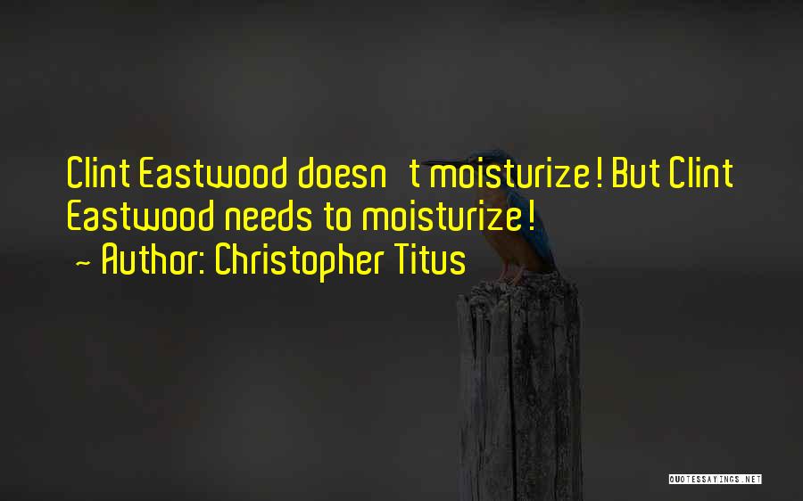 Clint Quotes By Christopher Titus