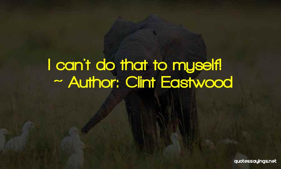 Clint Quotes By Clint Eastwood