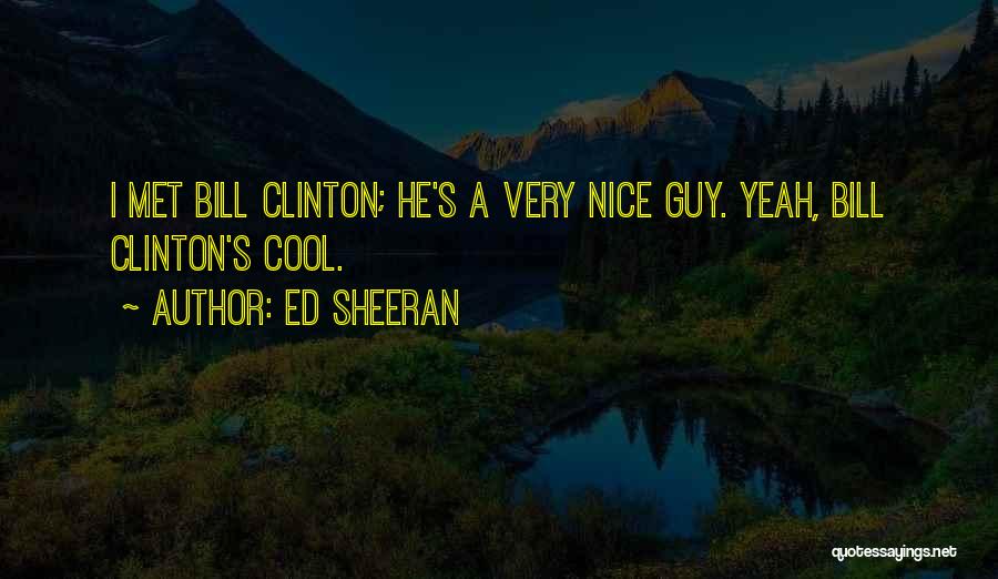 Clinton Bill Quotes By Ed Sheeran