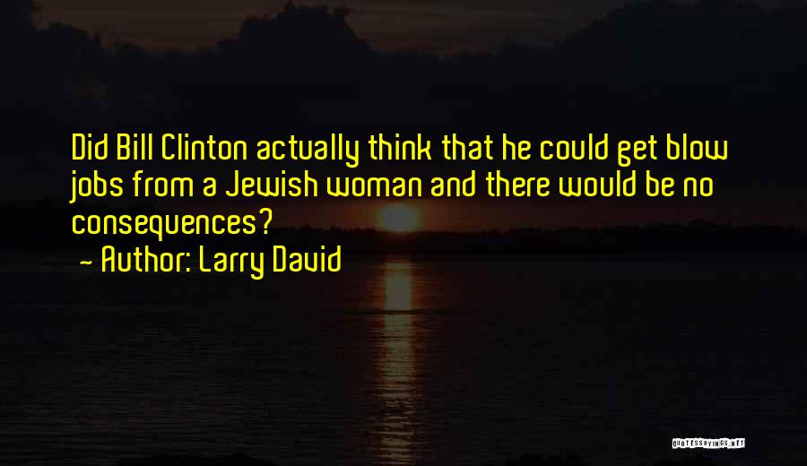 Clinton Bill Quotes By Larry David