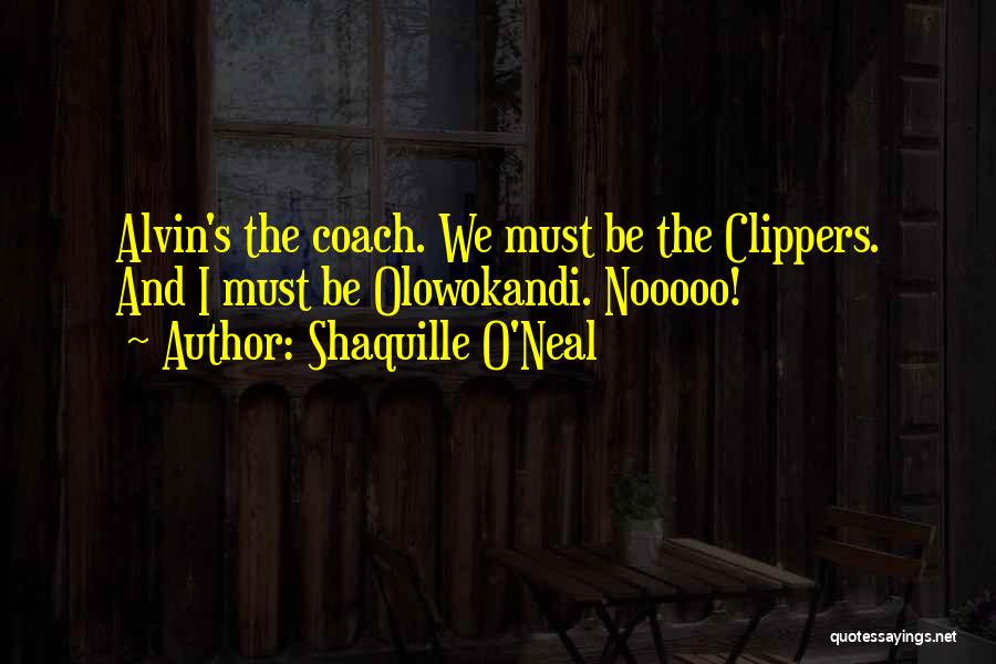 Clippers Coach Quotes By Shaquille O'Neal