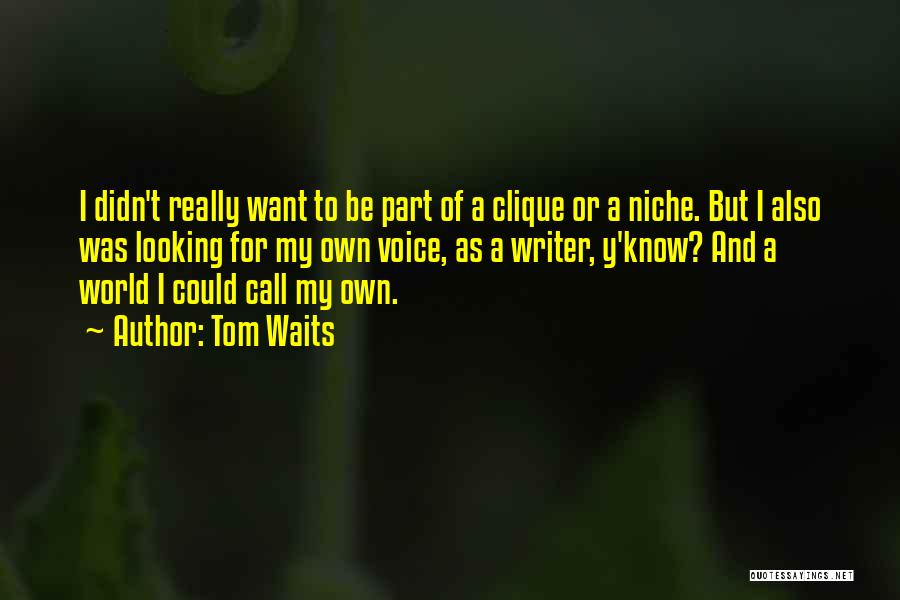 Clique Quotes By Tom Waits