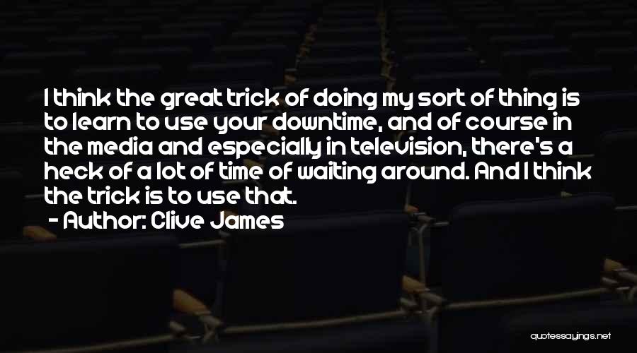 Clive James Quotes 1473484