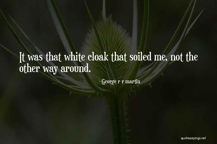 Cloak Quotes By George R R Martin Cloak Quotes By George R R Martin