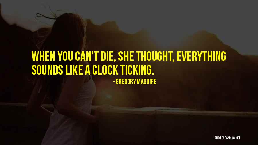 Clock Ticking Quotes By Gregory Maguire