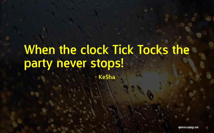 Clock Ticking Quotes By Ke$ha