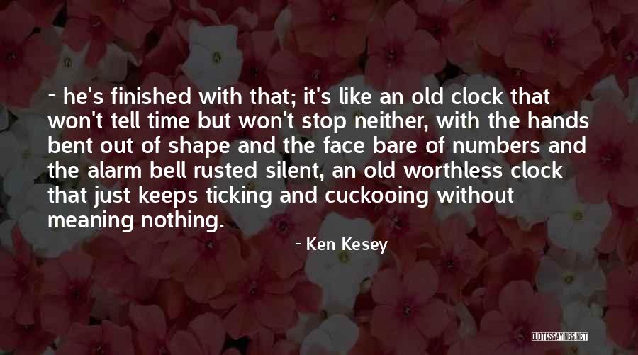 Clock Ticking Quotes By Ken Kesey