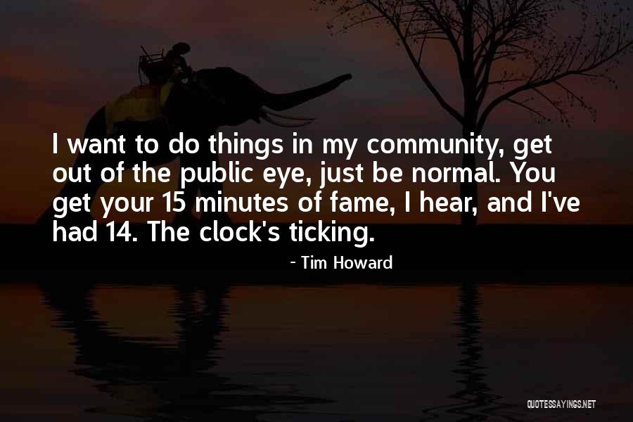 Clock Ticking Quotes By Tim Howard