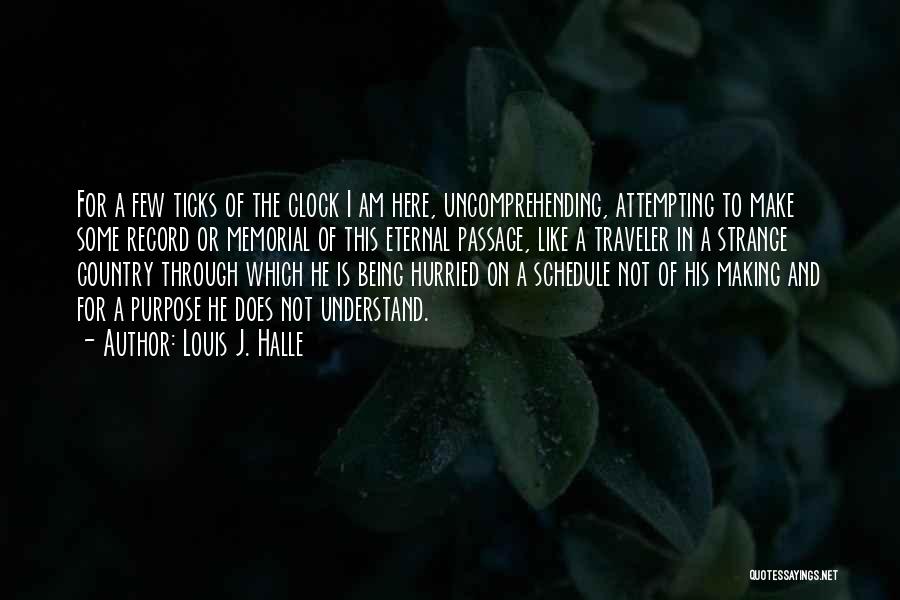 Clock Ticks Quotes By Louis J. Halle