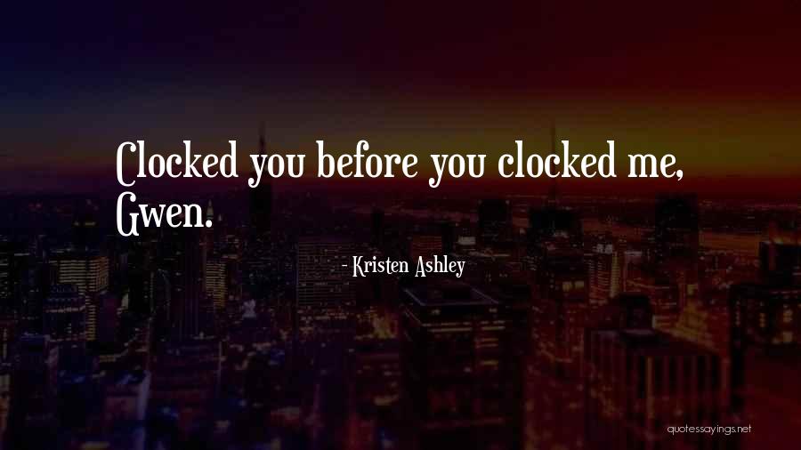 Clocked In Quotes By Kristen Ashley Clocked In Quotes By Kristen Ashley