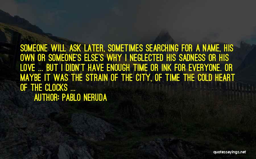 Clocks And Love Quotes By Pablo Neruda
