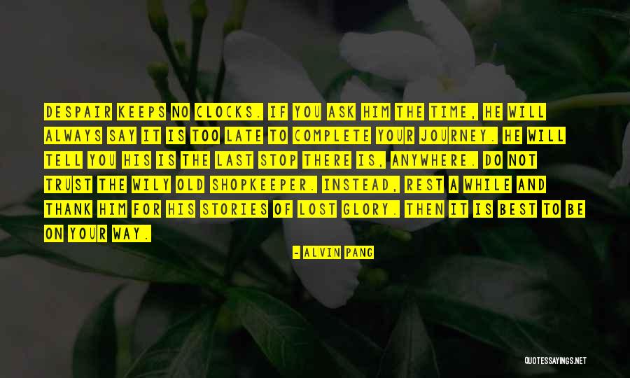Clocks And Time Quotes By Alvin Pang Clocks And Time Quotes By Alvin Pang