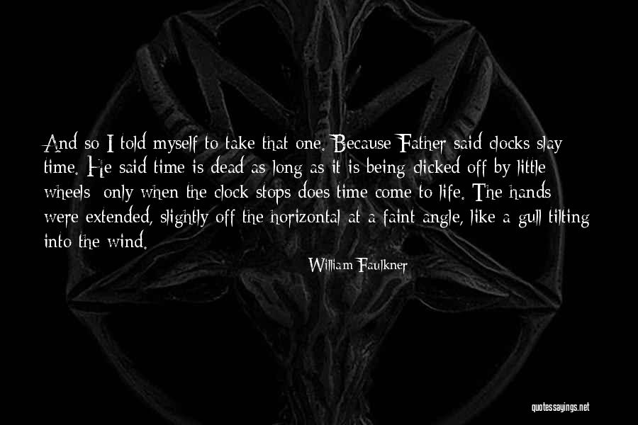 Clocks And Time Quotes By William Faulkner Clocks And Time Quotes By William Faulkner