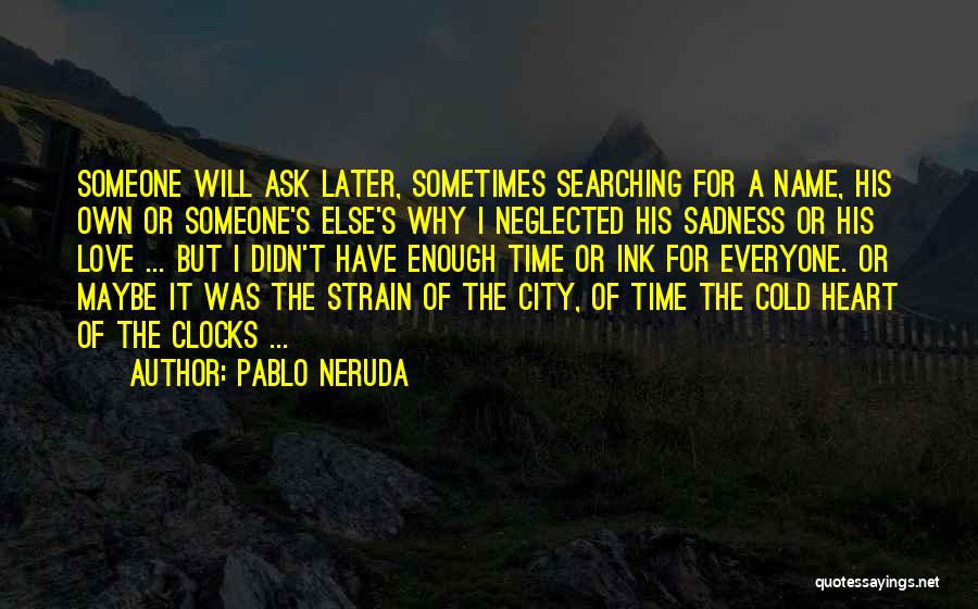 Clocks Quotes By Pablo Neruda