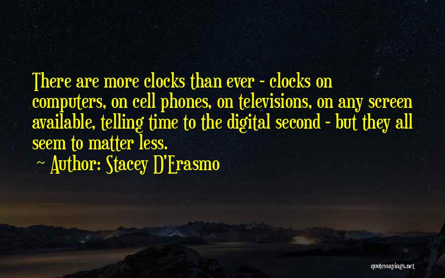 Clocks Quotes By Stacey D'Erasmo