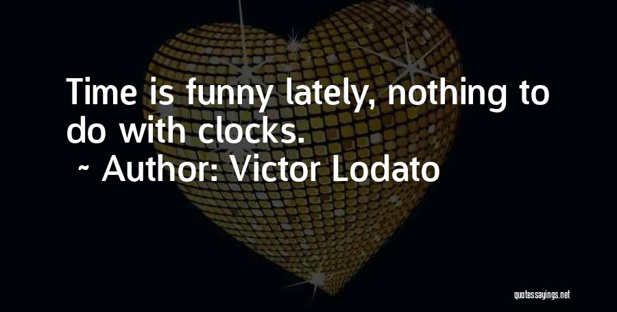 Clocks Quotes By Victor Lodato