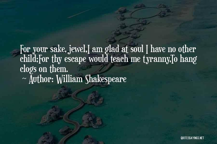 Clogs Quotes By William Shakespeare