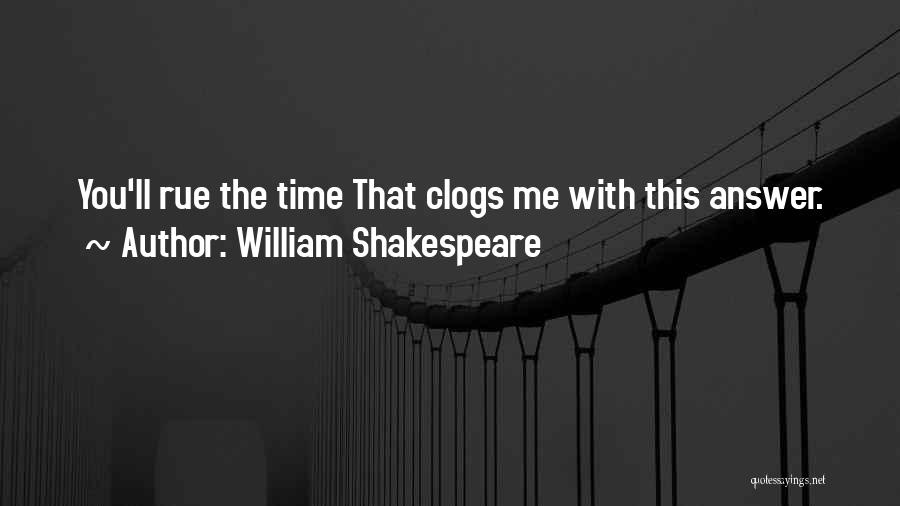 Clogs Quotes By William Shakespeare