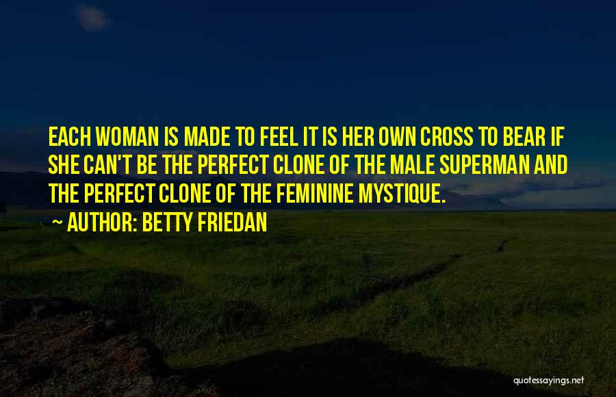Clone Quotes By Betty Friedan