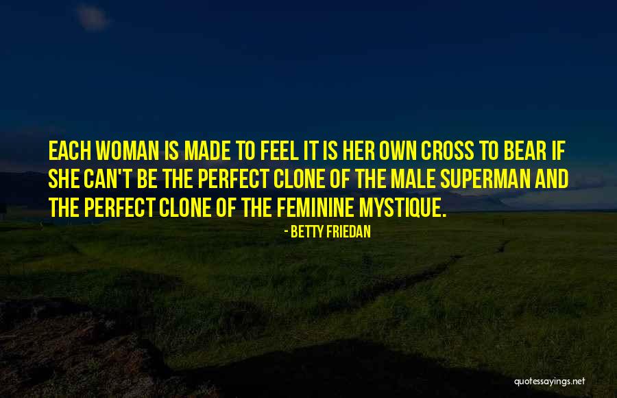 Clone Quotes By Betty Friedan