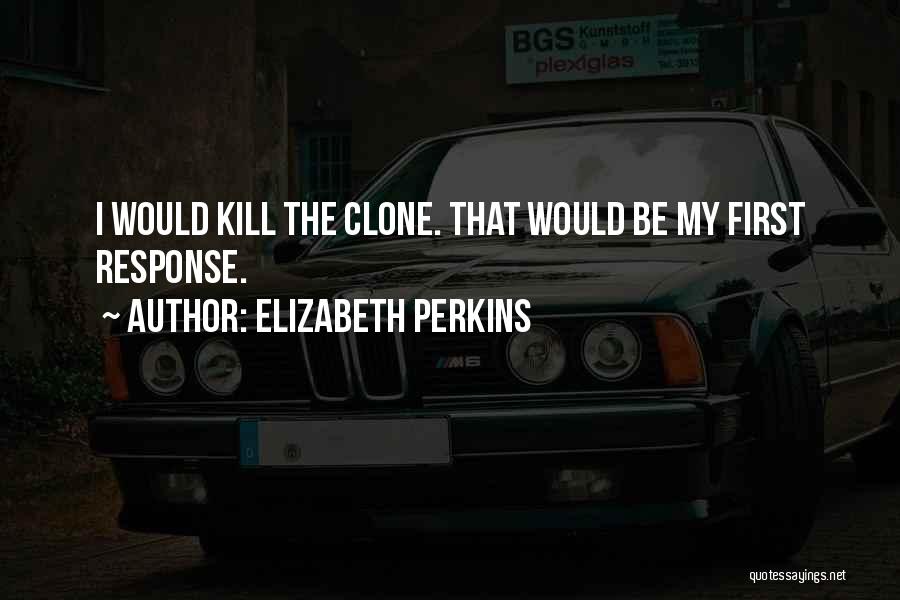 Clone Quotes By Elizabeth Perkins