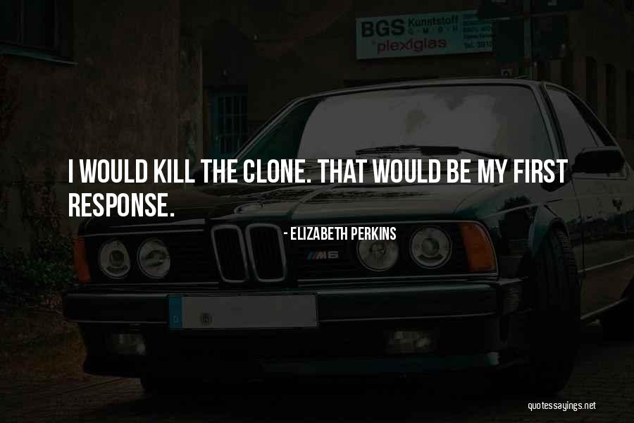 Clone Quotes By Elizabeth Perkins Clone Quotes By Elizabeth Perkins