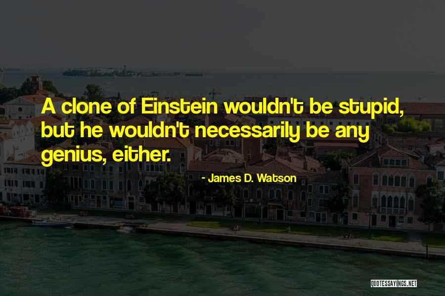 Clone Quotes By James D. Watson Clone Quotes By James D. Watson