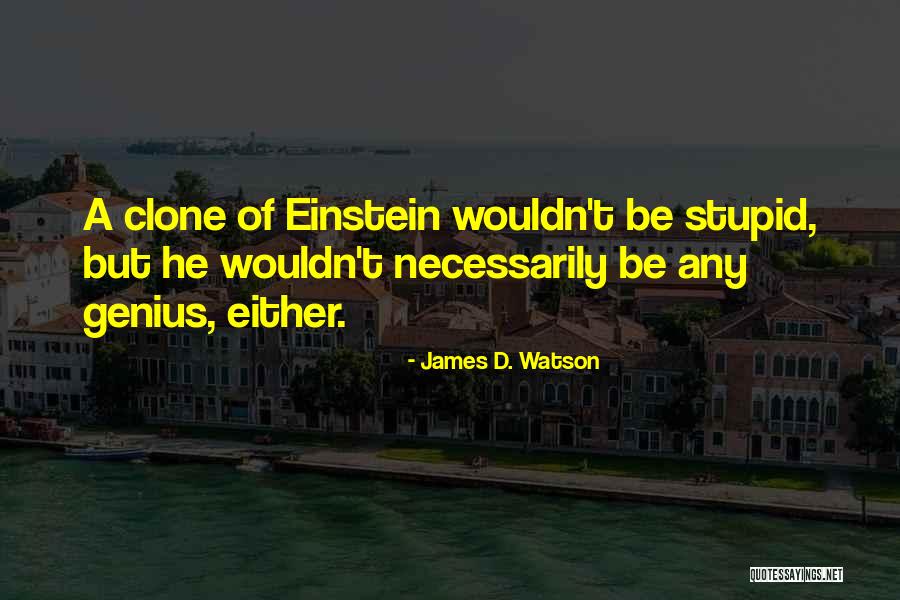 Clone Quotes By James D. Watson