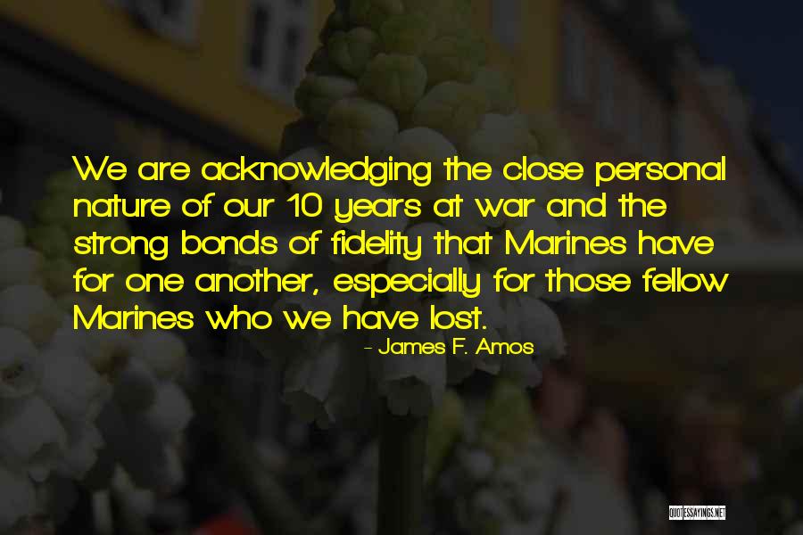Close Bonds Quotes By James F. Amos Close Bonds Quotes By James F. Amos
