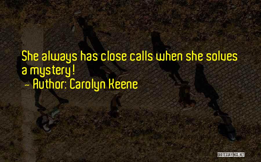 Close Calls Quotes By Carolyn Keene