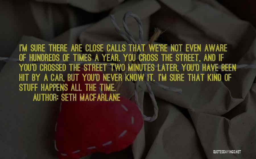 Close Calls Quotes By Seth MacFarlane